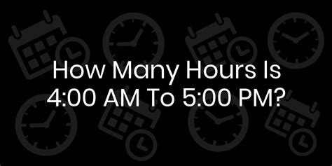 4am to 5pm is how many hours|830 to 330 is how many hours.